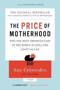 Title: The Price of Motherhood: Why the Most Important Job in the World Is Still the Least Valued, Author: Ann Crittenden