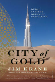 Title: City of Gold: Dubai and the Dream of Capitalism, Author: Jim Krane