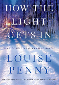 Title: How the Light Gets In (Chief Inspector Gamache Series #9), Author: Louise Penny