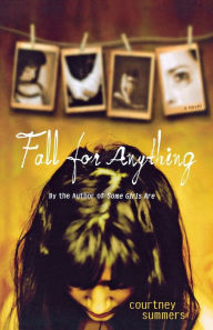 Title: Fall for Anything, Author: Courtney Summers