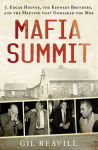 Alternative view 2 of Mafia Summit: J. Edgar Hoover, the Kennedy Brothers, and the Meeting That Unmasked the Mob