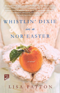 Title: Whistlin' Dixie in a Nor'easter: A Novel, Author: Lisa Patton