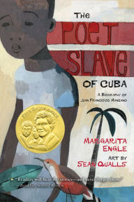 Title: The Poet Slave of Cuba: A Biography of Juan Francisco Manzano, Author: Margarita Engle