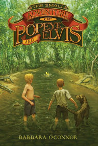 Title: The Small Adventure of Popeye and Elvis, Author: Barbara O'Connor