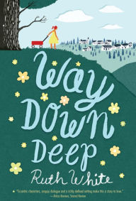 Title: Way Down Deep, Author: Ruth White