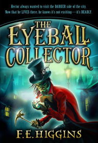 Title: The Eyeball Collector, Author: F. E. Higgins