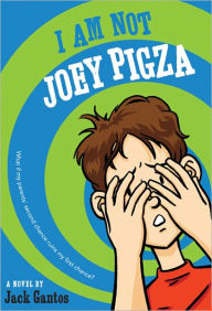 Title: I Am Not Joey Pigza (Joey Pigza Series #4), Author: Jack Gantos