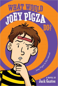 Title: What Would Joey Pigza Do? (Joey Pigza Series #3), Author: Jack Gantos