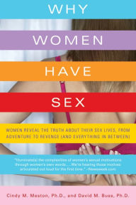 Title: Why Women Have Sex: Women Reveal the Truth About Their Sex Lives, from Adventure to Revenge (and Everything in Between), Author: Cindy M. Meston