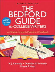 Title: The Bedford Guide for College Writers with Reader, Research Manual, and Handbook with 2009 MLA and 2010 APA Updates / Edition 8, Author: X. J. Kennedy