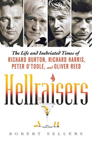 Hellraisers: The Life and Inebriated Times of Richard Burton, Harris, Peter O'Toole, Oliver Reed