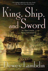 Title: King, Ship, and Sword (Alan Lewrie Naval Series #16), Author: Dewey Lambdin