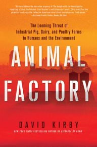 Title: Animal Factory: The Looming Threat of Industrial Pig, Dairy, and Poultry Farms to Humans and the Environment, Author: David Kirby