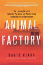 Animal Factory: The Looming Threat of Industrial Pig, Dairy, and Poultry Farms to Humans and the Environment