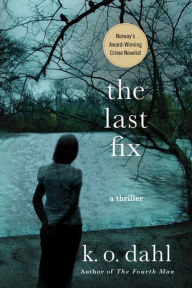 Title: The Last Fix: A Thriller, Author: K. O. Dahl