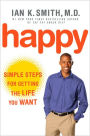 Happy: Simple Steps for Getting the Life You Want