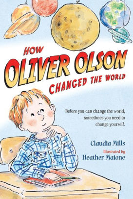 How Oliver Olson Changed The World By Claudia Mills Heather