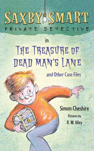 Title: The Treasure of Dead Man's Lane and Other Case Files: Saxby Smart, Private Detective: Book 2, Author: Simon Cheshire