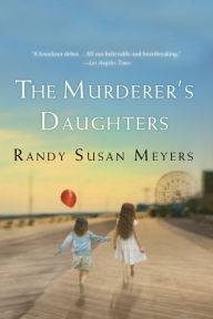 Title: The Murderer's Daughters, Author: Randy Susan Meyers