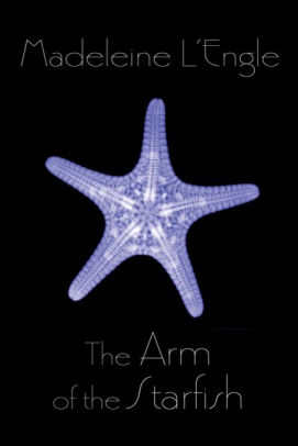 The Arm Of The Starfish O Keefe Family Series 1 By Madeleine L Engle Paperback Barnes Noble The Arm Of The Starfish O Keefe Family Series 1 By Madeleine L Engle Paperback Barnes Noble