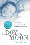 Alternative view 1 of The Boy in the Moon: A Father's Journey to Understand His Extraordinary Son