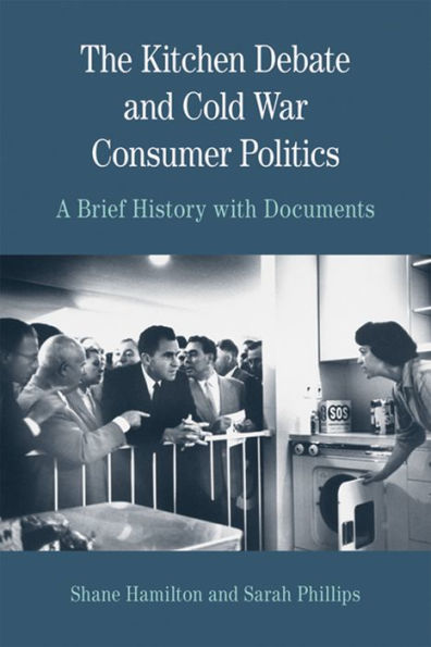 The Kitchen Debate and Cold War Consumer Politics: A Brief History with Documents / Edition 1