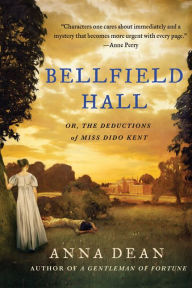 Title: Bellfield Hall: Or, The Deductions of Miss Dido Kent (Dido Kent Series #1), Author: Anna Dean