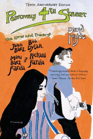 Title: Positively 4th Street: The Lives and Times of Joan Baez, Bob Dylan, Mimi Baez Fariña, and Richard Fariña, Author: David Hajdu