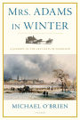 Mrs. Adams in Winter: A Journey in the Last Days of Napoleon