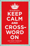 Alternative view 1 of The New York Times Keep Calm and Crossword On: 200 Easy Puzzles