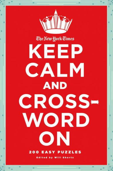 The New York Times Keep Calm and Crossword On: 200 Easy Puzzles