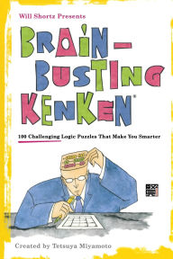 Title: Will Shortz Presents Brain-Busting KenKen: 100 Challenging Logic Puzzles That Make You Smarter, Author: Tetsuya Miyamoto