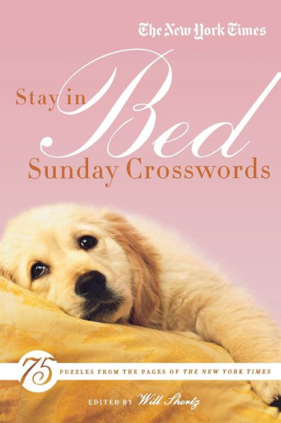 The New York Times Stay in Bed Sunday Crosswords: 75 Puzzles from the Pages of The New York Times