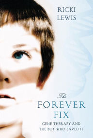 Title: The Forever Fix: Gene Therapy and the Boy Who Saved It, Author: Ricki Lewis