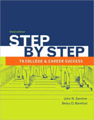 Title: Step by Step to College and Career Success / Edition 3, Author: John N. Gardner