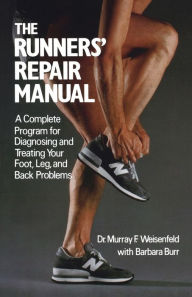 Title: The Runners' Repair Manual: A Complete Program for Diagnosing and Treating Your Foot, Leg and Back Problems, Author: Murray F. Weisenfeld