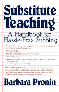 Title: Substitute Teaching: A Handbook for Hassle-Free Subbing, Author: Barbara Pronin