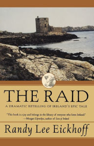 Title: The Raid: A Dramatic Retelling of Ireland's Epic Tale, Author: Randy Lee Eickhoff