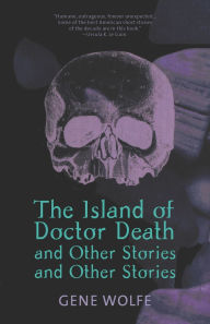 Title: The Island of Dr. Death and Other Stories and Other Stories, Author: Gene Wolfe
