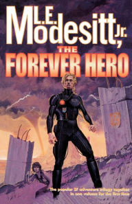 Title: The Forever Hero (Forever Hero Series #1-3), Author: L. E. Modesitt Jr.