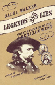 Title: Legends and Lies: Great Mysteries of the American West, Author: Dale L. Walker