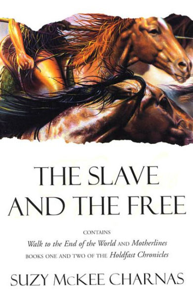 the Slave and Free: Books 1 2 of 'The Holdfast Chronicles': 'Walk to End World' 'Motherlines'