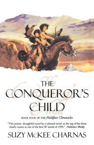 Title: The Conqueror's Child: Book Four of the Holdfast Chronicles, Author: Suzy McKee Charnas