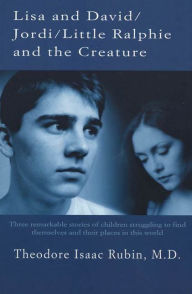 Title: Lisa and David / Jordi / Little Ralphie and the Creature: Three remarkable stories of children struggling to find themsleves and their places in this world, Author: Theodore Isaac Rubin