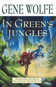 In Green's Jungles (Book of the Short Sun Series #2)