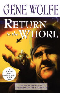 Title: Return to the Whorl (Book of the Short Sun Series #3), Author: Gene Wolfe