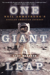 Title: One Giant Leap: Neil Armstrong's Stellar American Journey, Author: Leon Wagener