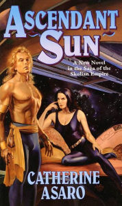 Title: Ascendant Sun: A New Novel in the Saga of the Skolian Empire, Author: Catherine Asaro