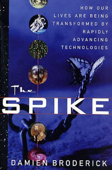 The Spike: How Our Lives Are Being Transformed By Rapidly Advancing Technologies