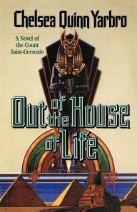 Title: Out of the House of Life: A Novel of the Count Saint-Germain, Author: Chelsea Quinn Yarbro